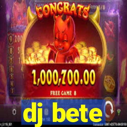 dj bete